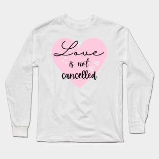 Love is not cancelled Long Sleeve T-Shirt